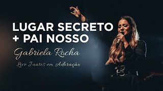 Gabriela Rocha  Lugar secreto  Pai nosso  Live Juntos em Adoração [upl. by Carmelita]