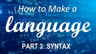 How to Make a Language  Part 3 Syntax [upl. by Ailina379]