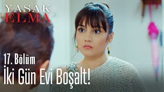 İki gün evi boşalt  Yasak Elma 17 Bölüm [upl. by Sivat]