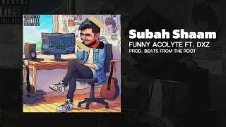 Funny Acolyte  Subah Shaam ft DXZ prod Beats From The Root [upl. by Okiman]