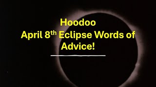 Hoodoo Advice for April 8th Eclipse [upl. by Siffre]