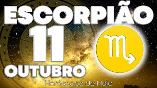 UAU😵 SUA PREMONIÇÃO SE CUMPREU❗️ Escorpião ♏ Horóscopo do dia de hoje 11 de outubro 2024 🔮 zodíaco [upl. by Aitenev]