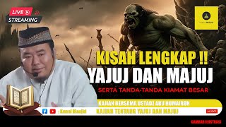 LIVE Kisah Lengkap Yajuj amp Majuj kajian bersama Ustadz Abu Humairoh [upl. by Nylanej]