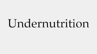 How to Pronounce Undernutrition [upl. by Henri]