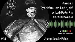 Janusz Tyszkiewicz Łohojski w Lublinie i u dominikanów  Joanna KozakPalak [upl. by Naresh686]