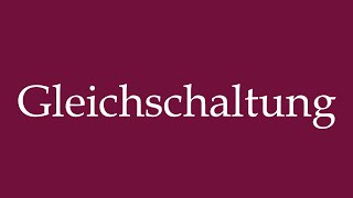 How to Pronounce Gleichschaltung Equal circuit Correctly in German [upl. by Shandy]