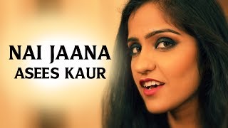 NAI JAANA  Asees Kaur  Punjabi Folk Song  Apharan Webseries Song  Alt Balaji [upl. by Adalard196]