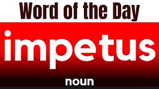 Word of the Day  IMPETUS What does IMPETUS mean [upl. by Hurwitz]