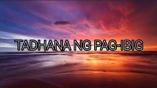 TADHANA NG PAGIBIG  LYRICS [upl. by Ermine]