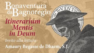 Bonaventura da Bagnoregio  Itinerarium Mentis in Deum Amaury Begasse de Dhaem SJ [upl. by Anauqes]