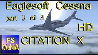 Eaglesoft Cessna CITATION X part 3 of 3 FSX Extreme Realism [upl. by Zeus]