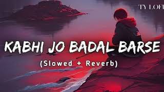 KABHI JO BADAL BARSE SLOWED amp REVERB TY LOFI [upl. by Penny358]