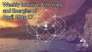 Weekly Intuitive Astrology and Energies of April 10 to 17  Clearing Old Codes New Ones Arriving [upl. by Huntlee109]