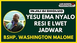 BSHP WASHINGTON MALOME  YESU NYALO RESO KUOM JADWAR  INJILI GI DHOLUO [upl. by Tymes626]