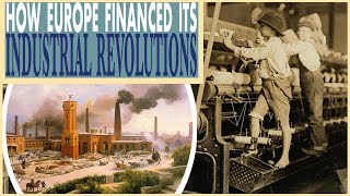 Europe Industrial Revolutions It Took The Whole Economy To Finance Them [upl. by Leshia]