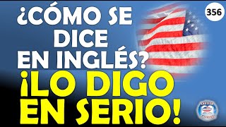 👉356 ¿CÓMO SE DICE EN INGLÉS ¡LO DIGO EN SERIO [upl. by Adlin794]