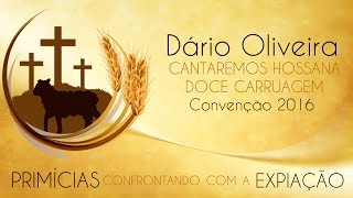 Cantaremos Hosana  Doce Carruagem  Dário Oliveira amp Grupo Convenção 2016 [upl. by Jarlen]