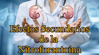 Efectos Secundarios de la Nitrofurantoína [upl. by Yelnikcm]