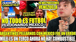 ARGENTINOS PELEARNOS CON MEXICO NOS ESTA AFECTANDO MUCHO quotmilei es un tercoquot [upl. by Geirk]