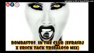 BOMBASTOS IN THE CLUB EFRASDJ X ERICK ZACK TRIBALOSO MIX [upl. by Sprage170]