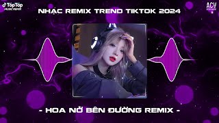 Mây Lấp Đi Cả Vùng Trời Chói Nắng Remix  Hoa Nở Bên Đường Remix TikTok  Nhạc Trend TikTok 2024 [upl. by Kallista]