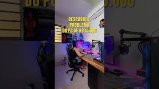 Resolvi o problema do meu PC Gamer de R 10000 🔥😱 pc gamer setupgamer setup [upl. by Boykins]