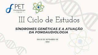 III Ciclo de Estudos PET Fonoaudiologia – Síndromes genéticas e a atuação fonoaudiológica  parte 2 [upl. by Feltie]