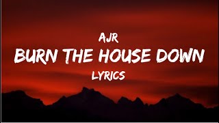 Burn The House Down  AJR  LYRICS 💯 [upl. by Undis]