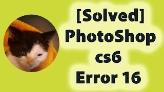 Solved PhotoShop cs6 Error 16 [upl. by Cavanaugh]