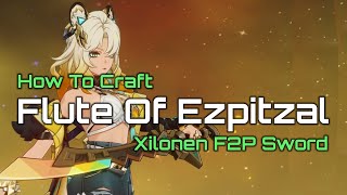 How To Craft Flute Of Ezpitzal  F2P Xilonen Sword  Natlans Craftable Sword  Genshin Impact [upl. by Tia]