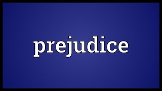 Prejudice Meaning [upl. by Aia]