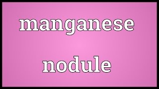 Manganese nodule Meaning [upl. by Kraus184]