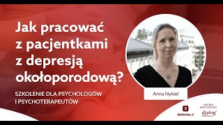 Anna Nykiel  Jak pracować z pacjentkami z depresją okołoporodową [upl. by Ed]