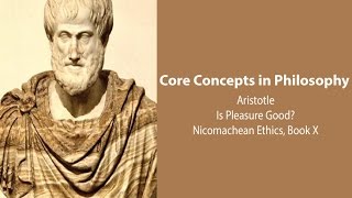 Aristotle Nicomachean Ethics book 10  Whether Pleasure is The Good  Philosophy Core Concepts [upl. by Patterson173]