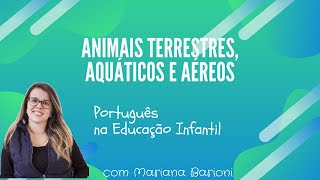 Animais terrestres aquáticos e aéreos  Português na Educação Infantil [upl. by Sami153]