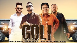 Goli  Labh Heera  Karan Aujla  Deep Jandu  Harf Cheema  New Punjabi Songs 2019 [upl. by Sheelah]