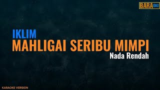 IKLIM  MAHLIGAI SERIBU MIMPI KARAOKE  Nada Rendah [upl. by Capriola582]