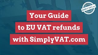 Your Guide To EU VAT Refunds with SimplyVATcom [upl. by Anaitat250]