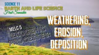 WEATHERING EROSION AND DEPOSITION EXOGENIC PROCESS  EARTH AND LIFE SCIENCE  SCIENCE 11  MELC 5 [upl. by Gievlos]