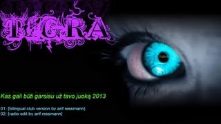 Tigra  Garsiau už tavo juoką 2013 bilingual rmx by arif ressmann [upl. by Marge]