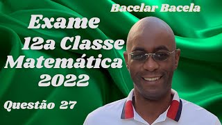 Questão 27 do Exame de Matemática 12 Classe Ano 2022 [upl. by Krenn]