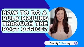 How To Do A Bulk Mailing Through The Post Office  CountyOfficeorg [upl. by Donela]