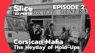 Corsican Mafia Chronicle The Heyday of HoldUps  EPISODE 2  SLICE EXPERTS [upl. by Sitnik]