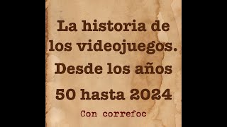 La historia de los videojuegos Desde los años 50 hasta 2024 Con Correfoc [upl. by Dareg964]