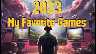 My Favorite Games of 2023 THE BEST YEAR IN GAMING EVER [upl. by Assilac]