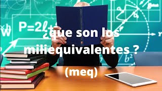 video 10  ¿ que son los miliequivalentes [upl. by Cyril]