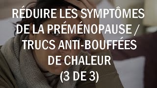 Réduire les symptômes de la préménopause  trucs et astuces bouffées de chaleur 3 de 3 [upl. by Llirrem377]