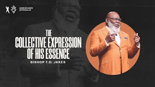 The Collective Expression of His Essence  Bishop TD Jakes [upl. by Malorie]