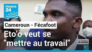 Cameroun  le nouveau président de la Fécafoot Samuel Etoo veut se quotmettre au travailquot [upl. by Desdamona]