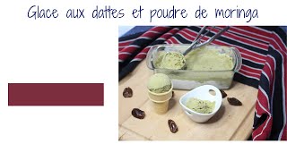 GLACE AUX DATTES ET POUDRE DE MORINGA [upl. by Fonville]